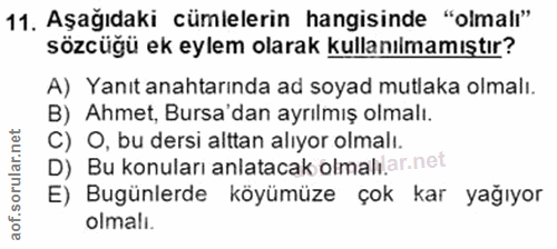 11. soru: Aşağıdaki cümlelerin hangisinde "olmalı" sözcüğü ek eylem olarak kullanılmamıştır? A) Yanıt anahtarında ad soyad mutl…