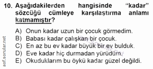 10. soru: Aşağıdakilerden hangisinde "kadar" sözcüğü cümleye karşılaştırma anlamı katmamıştır? A) Onun kadar uzun bir çocuk gör…