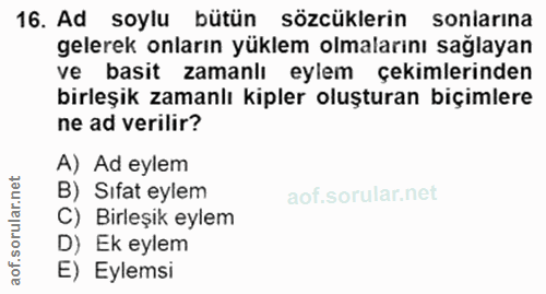16. soru: Ad soylu bütün sözcüklerin sonlarına gelerek onların yüklem olmalarını sağlayar ve basit zamanlı eylem cekimlerinder…
