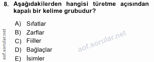 8. soru: Aşağıdakilerden hangisi türetme açısından kapalı bir kelime grubudur? A) Sıfatlar B) Zarflar C) Fiiller D) Bağlaçlar…