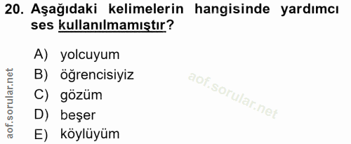 20. soru: Aşağıdaki kelimelerin hangisinde yardımcı ses kullanılmamıştır? A) yolcuyum B) öğrencisiyiz C) gözüm D) beşer E) köyl…