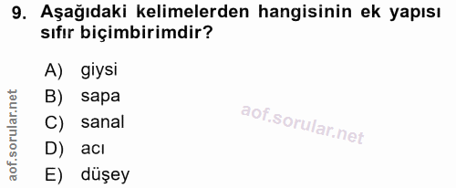 9. soru: Aşağıdaki kelimelerden hangisinin ek yapısı sıfır biçimbirimdir? A) giysi B) sapa C) sanal D) acı E) düşey