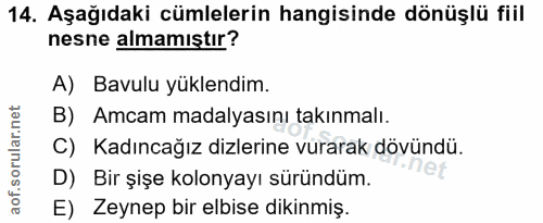 14. soru: Aşağıdaki cümlelerin hangisinde dönüşlü fiil nesne almamıştır? A) Bavulu yüklendim. B) Amcam madalyasını takınmalı. C…