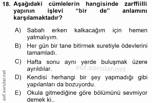 18. soru: Aşağıdaki cümlelerin hangisinde zarffiilli yapının işlevi "bir de" anlamını karşılamaktadır? A) Sabah erken kalkacağı…