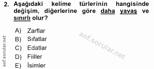 2. soru: Aşağıdaki kelime • türlerinin hangisinde değişim, diğerlerine göre daha yavaş ve sinırlı olur? A) Zarflar B) Sıfatlar…