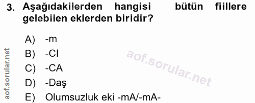 3. soru: Aşağıdakilerden hangisi bütün fiillere gelebilen eklerden biridir? A) -m B) -CI C) -CA D) -Daş E) Olumsuzluk eki -mA/…