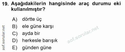 19. soru: Aşağıdakilerin hangisinde araç durumu eki kullanılmıştır? A) dörtte uç B)ele güne karşı C) ayda bir D) herkesle barış…