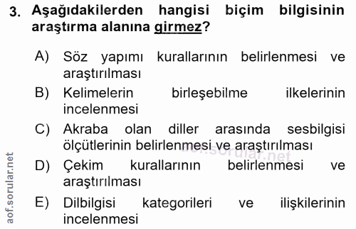 3. soru: Aşağıdakilerden hangisi biçim bilgisinin araştırma alanına girmez? A) Söz yapımı kurallarının belirlenmesi ve araştır…