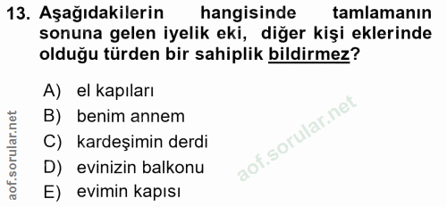 13. soru: Aşağıdakilerin hangisinde tamlamanın sonuna gelen iyelik eki, diğer kişi eklerinde olduğu türden bir sahiplik bildirm…