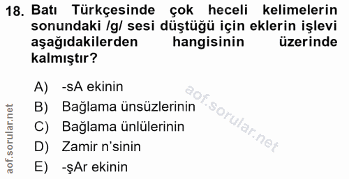 18. soru: Batı Türkçesinde çok heceli kelimelerin sonundaki /g/ sesi düştüğü için eklerin işlevi aşağıdakilerden hangisinin üze…