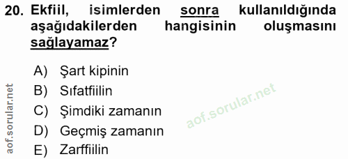20. soru: Ektill, isimlerden sonra kullanıldığında aşağıdakilerden hangisinin oluşmasını sağlayamaz? A) Şart kipinin B) Sıfatfi…