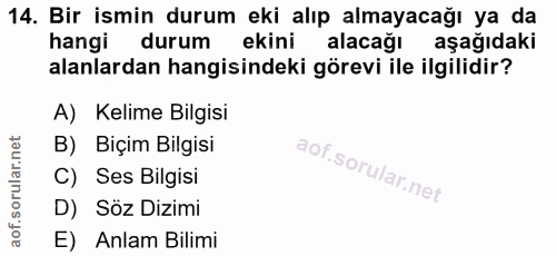 14. soru: Bir ismin durum eki alıp almayacağı ya da hangi durum ekini alacağı aşağıdaki alanlardan hangisindeki görevi ile ilgi…