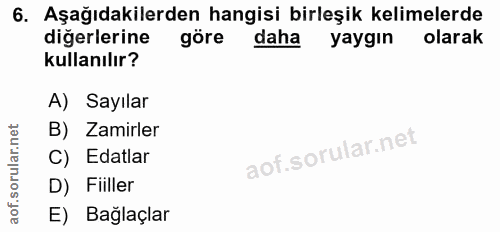 6. soru: Aşağıdakilerden hangisi birleşik kelimelerde diğerlerine göre daha yaygın olarak kullanılır? A) Sayılar B) Zamirler C…