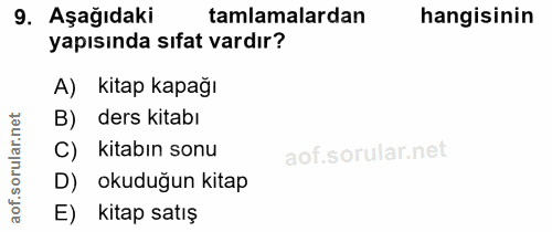 9. soru: Aşağıdaki tamlamalardan hangisinin yapısında sıfat vardır? A) kitap kapağı B) ders kitabı ar.n C) kitabın sonu orul D…