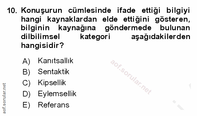 10. soru: Konuşurun cümlesinde ifade ettiği bilgiyi hangi kaynaklardan elde ettiğini gösteren, bilginin kaynağına göndermede bu…