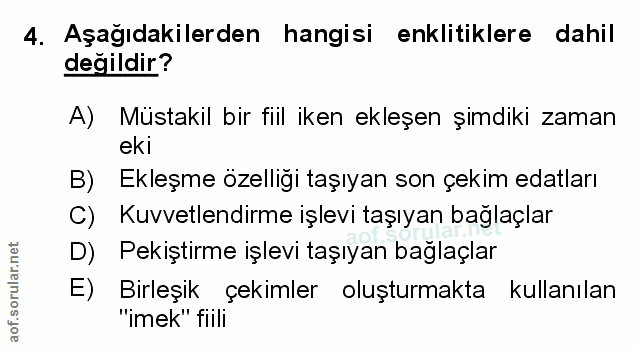 4. soru: Aşağıdakilerden hangisi enklitiklere dahil değildir? A) Müstakil bir fiil iken ekleşen şimdiki zaman ekı B) Ekleşme ö…