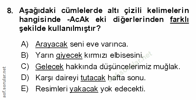 8. soru: Aşağıdaki cümlelerde altı çizili kelimelerin hangisinde -AcAk eki diğerlerinden farklı şekilde kullanılmıştır? A) Ara…