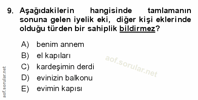 9. soru: Aşağıdakilerin hangisinde tamlamanın sonuna gelen iyelik eki, diğer kişi eklerinde olduğu türden bir sahiplik bildirm…