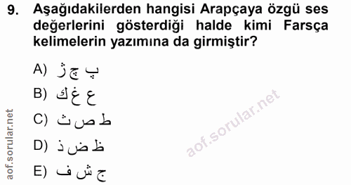 9. soru: Aşağıdakilerden hangisi Arapçaya özgü ses değerlerini gösterdiği halde kimi Farsça kelimelerin yazımına da girmiştir?…