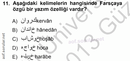 11. soru: Aşağıdaki kelimelerin hangisinde Farsçaya özgü bir yazım özelliği vardır? A) Ü'sŚkervân B) ü'wŻ hânedân c) Ỵ'uüşżhoşâ…
