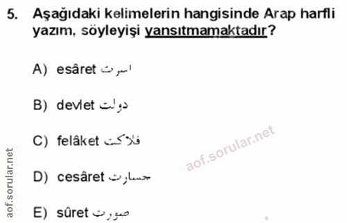 5. soru: Aşağıdaki kelimelerin hangisinde Arap harfli yazım, söyleyişi yansıtmamaktadır? A) esâret •y' B) devlet c!»› C) felâk…