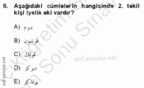 6. soru: Aşağıdaki cümlelerin hangisinde 2. tekil kişi iyelik eki vardır? ديزم (A قرشون (B قونك (C D) ≤ j= بولد كر (E