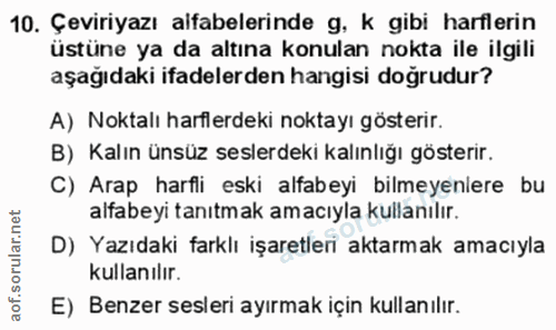 10. soru: Çeviriyazı alfabelerinde g, k gibi harflerin üstüne ya da altına konulan nokta ile ilgili aşağıdaki ifadelerden hangi…