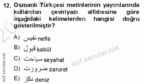 12. soru: Osmanlı Türkçesi metinlerinin yayımlarında kullanılan çeviriyazı alfabesine aşağıdaki kelimelerden hangisi gösterilmi…