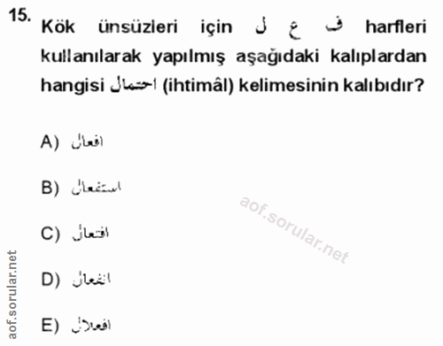15. soru: Kök ünsüzieri için J ¿ → harfleri kullanılarak yapılmış aşağıdaki kalıplardan hangisi Ji! (ihtimâl) kelimesinin kalıb…