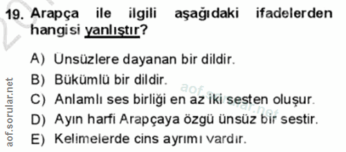19. soru: Arapça ile ilgili aşağıdaki ifadelerden hangisi yanlıştır? A) Unsüzlere dayanan bir dildir. B) Bükümlü bir dildir. C)…
