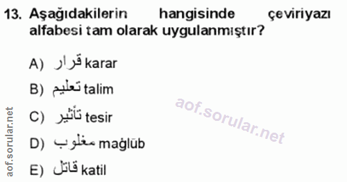 13. soru: Aşağıdakilerin hangisinde çeviriyazı alfabesi tam olarak uygulanmıştır? A) J'9 karar B) zilei talim C) Jül tesir D) Y…