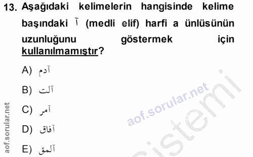 13. soru: Aşağıdaki kelimelerin hangisinde kelime başındaki T (medli elif) harfi a ünlüsünün uzunluğunu göstermek için kullanıl…