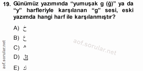 19. soru: Günümüz yazımında "yumuşak g (ğ)" ya da "y" harfleriyle karşılanan "g" sesi, eski yazımda hangi harf ile karşılanmışt…