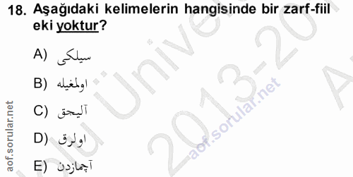 18. soru: Aşağıdaki kelimelerin hangisinde bir zarf-fiil eki yoktur? سيلكى (A B) alehg! " اليجق (C اولرق (D آجمازدن (E
