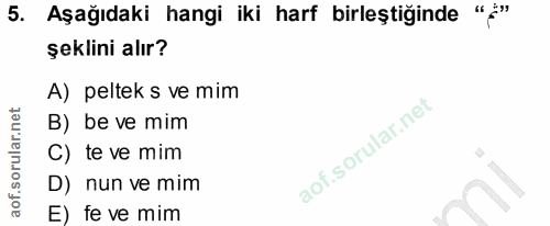 5. soru: Aşağıdaki hangi iki harf birleştiğinde "f" şeklini alır? A) peltek s ve mim B) be ve mim C) te ve mim D) nun ve mim E…