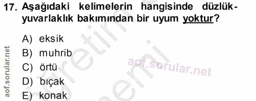 17. soru: Aşağıdaki kelimelerin hangisinde düzlük- yuvarlaklık bakımından bir uyum yoktur? A) eksik B) muhrib adf C) örtü D) bı…