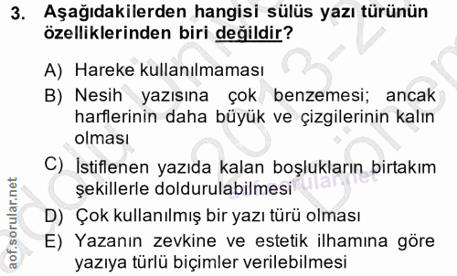 3. soru: Aşağıdakilerden hangisi sülüs yazı türünün özelliklerinden biri değildir? A) Hareke kullanılmaması B) Nesih yazısına…