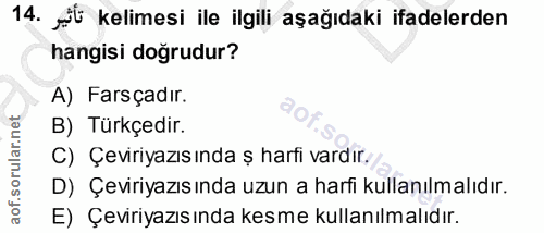 14. soru: ü kelimesi ile ilgili aşağıdaki ifadelerden hangisi doğrudur? A) Farsçadır. B) Türkçedir. C) Çeviriyazıs ında ș harti…