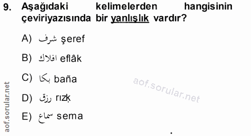 9. soru: Aşağıdaki kelimelerden hangisinin çeviriyazısında bir yanlışlık vardır? A) ji şeref B) ¿sül eflâk C) K baña D) Öj rIz…