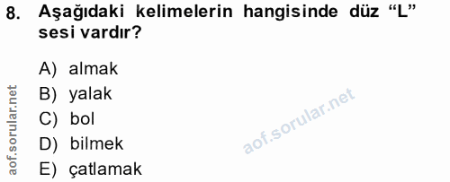 8. soru: Aşağıdaki kelimelerin hangisinde düz "L" sesi vardır? A) almak B) yalak C) bol D) bilmek E) çatlamak