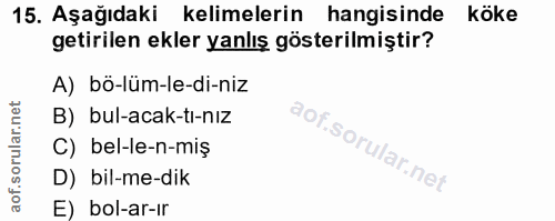 15. soru: Aşağıdaki kelimelerin hangisinde köke getirilen ekler yanlış gösterilmiştir? A) bö-lüm-le-di-niz B) bul-acak-tı-nız C…