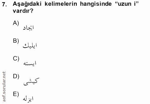 7. soru: Aşağıdaki kelimelerin hangisinde "uzun i" vardır? A) ايجاد B) ايليك C) ايسته D) كيشى E) ايزله