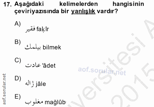 17. soru: Aşağıdaki kelimelerden hangisinin çeviriyazısında bir yanlışlık vardır? A) rëi fakir B) Lab bilmek C) olc'âdet D) dij…