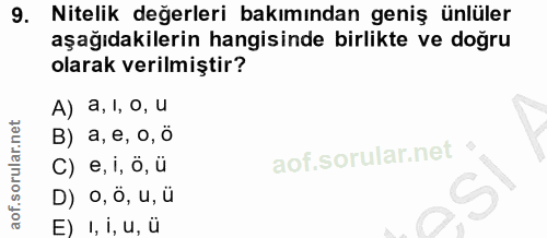 9. soru: Nitelik değerleri bakımından geniş ünlüler aşağıdakilerin hangisinde birlikte ve doğru olarak verilmiştir? A) a, l, o…