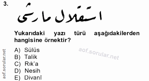3. soru: استقلال مارشى Yukarıdaki yazı türü aşağıdakilerden hangisine örnektir? A) Sülüs B) Talik C) Rik'a D) Nesih E) Divanî