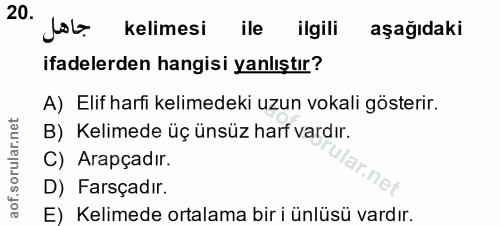20. soru: 104- kelimesi ile ilgili aşagıdaki ifadelerden hangisi yanlıştır? A) Elif harfi kelimedeki uzun vokali gösterir. B) K…