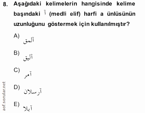 8. soru: Aşağıdaki kelimelerin hangisinde kelime başındaki T (medli elif) harfi a ünlüsünün uzunluğunu göstermek için kullanıl…