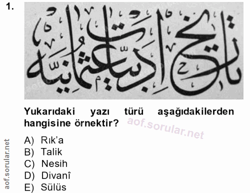 1. soru: Yukarıdaki yazı türü aşağıdakilerden hangisine örnektir? A) Rik'a B) Talik C) Nesih D) Divani Sülüs