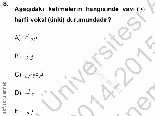 8. soru: Aşağıdaki kelimelerin hangisinde vav (9) harfi vokal (ünlü) durumundadır? A) Ieu وار ( B Üniversitesi -201 فردوس (C D…