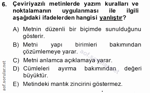 6. soru: Çeviriyazılı metinlerde yazım kuralları ve noktalamanın uygulanması ile ilgili aşağıdaki ifadelerden hangisi yanlıştı…